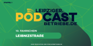 10. Fahrschein: Leibnizstraße | Leipziger Podcastbetriebe