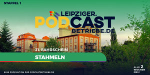 Teaser | 21. Fahrschein - Haltestelle Leipzig, Stahmeln - podcastbetriebe.de