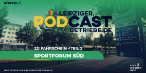 Teaser | 22. Fahrschein - Haltestelle Leipzig, Sportforum Süd - Teil 2 - podcastbetriebe.de