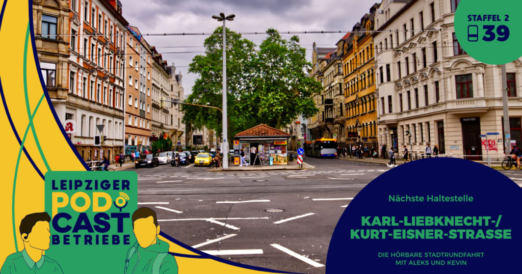 Leipzig, Karl-Liebknecht-Straße / Kurt-Eisner-Straße | podcastbetriebe.de