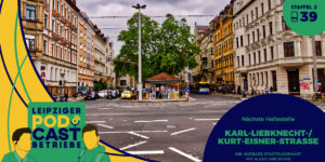 Leipzig, Karl-Liebknecht-Straße / Kurt-Eisner-Straße | podcastbetriebe.de