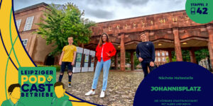 Leipzig, Johannisplatz | podcastbetriebe.de
